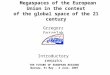 Megaspaces of the European Union in the context of the global space of the 21 century Grzegorz Gorzelak Introductory remarks THE FUTURE OF EUROPEAN REGIONS