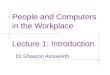 People and Computers in the Workplace Lecture 1: Introduction Dr Shaaron Ainsworth