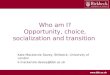 Who am I? Opportunity, choice, socialization and transition Kate Mackenzie Davey, Birkbeck, University of London k.mackenzie-davey@bbk.ac.uk