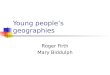 Young peoples geographies Roger Firth Mary Biddulph