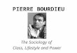 PIERRE BOURDIEU The Sociology of Class, Lifestyle and Power