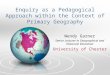 Enquiry as a Pedagogical Approach within the Context of Primary Geography Wendy Garner Senior Lecturer in Geographical and Historical Education University