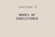 Lecture 5 MODES OF SUBSISTENCE. How to distinguish economic systems: By mode/systems of production By mode of subsistence