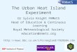 The Urban Heat Island Experiment Dr Sylvia Knight FRMetS Head of Education & Continuous Learning Royal Meteorological Society education@rmets.org 