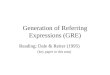 Generation of Referring Expressions (GRE) Reading: Dale & Reiter (1995) (key paper in this area)