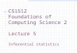 CS1512 Foundations of Computing Science 2 Lecture 5 Inferential statistics