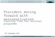 Providers moving forward with personalisation Learning from the national programme 26 th September 2011