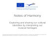Notes of Harmony Exploring and sharing our cultural identities by interpreting our musical heritages This project was financed with the subvention of