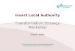 Insert Local Authority Transformation Strategy Workshop Insert date This document is part of the personalisation toolkit 