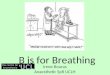 B is for Breathing Irene Bouras Anaesthetic SpR UCLH