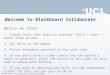 Please note: this session is being recorded. Welcome to Blackboard Collaborate Before we start: 1. Please check your audio is working: Tools > Audio >