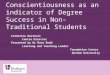 Conscientiousness as an indicator of Degree Success in Non- Traditional Students Catherine Marshall Centre Director Presented by Dr Mary Dodd Learning