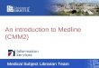 An introduction to Medline (CMM2) Medical Subject Librarian Team
