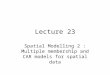 Lecture 23 Spatial Modelling 2 : Multiple membership and CAR models for spatial data