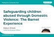 Safeguarding children abused through Domestic Violence: The Barnet Experience Helen Elliott LSCB Development Officer