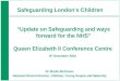 Dr Sheila Shribman National Clinical Director, Children, Young People and Maternity Safeguarding Londons Children Update on Safeguarding and ways forward