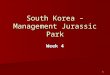 1 South Korea – Management Jurassic Park Week 4. 2 Business Entities The primary business entity in Korea and which is unique to that country is The primary