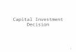 1 Capital Investment Decision. 2 Revision Purpose Methods