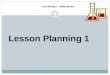 Lesson Planning 1 – setting objectives. Lesson Planning 1