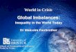 World in Crisis Global Imbalances: Inequality in the World Today Dr Malcolm Fairbrother School of Geographical Sciences World in Crisis