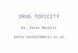 DRUG TOXICITY Dr. Peter Maskell peter.maskell@bris.ac.uk