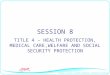 SESSION 8 TITLE 4 – HEALTH PROTECTION, MEDICAL CARE,WELFARE AND SOCIAL SECURITY PROTECTION