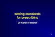 1 setting standards for prescribing Dr Keron Fletcher
