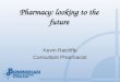 Pharmacy: looking to the future Kevin Ratcliffe Consultant Pharmacist