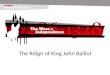 The Reign of King John Balliol. The coronation of John Balliol On 17 November 1292 Edward I made his judgement in favour of John Balliol. Two weeks later,