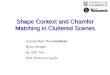 Shape Context and Chamfer Matching in Cluttered Scenes Arasanathan Thayananthan Björn Stenger Dr. Phil Torr Prof. Roberto Cipolla