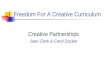 Freedom For A Creative Curriculum Creative Partnerships Jean Clark & Carol Ducker