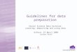 Guidelines for data preparation Social Science Data Archives: creating, depositing and using data Oxford, 23 April 2004 Louise Corti