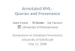 Annotated XML: Queries and Provenance Nate Foster TJ Green Val Tannen University of Pennsylvania Symposium on Database Provenance University of Edinburgh