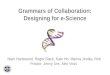 Grammars of Collaboration: Designing for e-Science Mark Hartswood, Roger Slack, Kate Ho, Marina Jirotka, Rob Proctor, Jenny Ure, Alex Voss
