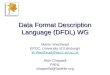 Data Format Description Language (DFDL) WG Martin Westhead EPCC, University of Edinburgh M.Westhead@epcc.ed.ac.uk Alan Chappell PNNL chappella@battelle.org