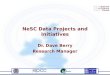 NeSC Data Projects and Initiatives Dr. Dave Berry Research Manager