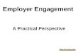 Employer Engagement A Practical Perspective. What is Employer Engagement? The cynical might say it is governments attempt to make employers pay more?