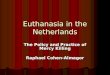 Euthanasia in the Netherlands The Policy and Practice of Mercy Killing Raphael Cohen-Almagor