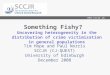 Www.sccjr.ac.uk Something Fishy? Uncovering heterogeneity in the distribution of crime victimisation in general populations Tim Hope and Paul Norris SCCJR