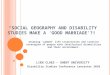 S OCIAL G EOGRAPHY AND D ISABILITY S TUDIES MAKE A G OOD M ARRIAGE ?! Studying jammed life trajectories and creative strategies of people with intellectual