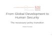 1 From Global Development to Human Security The necessary policy transition Robert Picciotto