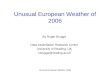 Unusual European Weather 2006 Unusual European Weather of 2006 By Roger Brugge Data Assimilation Research Centre University of Reading, UK r.brugge@reading.ac.uk