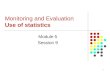 1 Monitoring and Evaluation Use of statistics Module 5 Session 9
