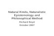 Natural Kinds, Naturalistic Epistemology and Philosophical Method Richard Boyd October 2007
