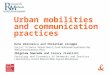 Urban mobilities and communication practices Dana Diminescu and Christian Licoppe Social Science Department, Ecole Nationale Supérieure des Télécommunications,