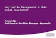 Legionella Management within Local Government Presented by : Judi Sloman – Facilities Manager - Legionella Monday 7 February 2005