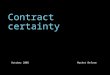 Contract certainty October 2005Market Reform. 2 Structure of presentation The FSA challenge Measurement and targets Defining contract certainty Responsibilities: