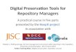 Digital Preservation Tools for Repository Managers A practical course in five parts presented by the KeepIt project in association with Module 4, Putting