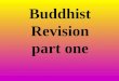 Buddhist Revision part one. Buddhism Revision Siddhartha Gutama born a prince. He was born in North-East of INDIA, today the country called NEPAL