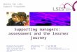 Skills for Life Support Programme Supporting managers: assessment and the learner journey The Skills for Life Support Programme is delivered on behalf